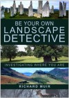 Be Your Own Landscape Detective: Investigating Where You Are - Richard Muir