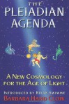 The Pleiadian Agenda: A New Cosmology for the Age of Light - Barbara Hand Clow