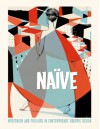 Naive: Modernism and Folklore in Contemporary Graphic Design - Robert Klanten, H. Hellige