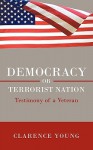 Democracy or Terrorist Nation: Testimony of a Veteran - Clarence Young