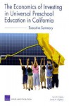 The Economics of Investing in Universal Preschool Education in California: Executive Summary - Lynn A. Karoly, J.H. Bigelow