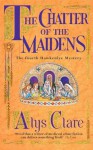 The Chatter of the Maidens (Hawkenlye Mystery) - Alys Clare