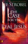 The Case For The Real Jesus: A Journalist Investigates Current Attacks On The Identity Of Christ - Lee Strobel