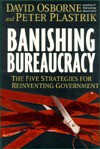 Banishing Bureaucracy: The Five Strategies For Reinventing Government - David Osborne, Peter Plastrik