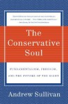 The Conservative Soul: Fundamentalism, Freedom, and the Future of the Right - Andrew Sullivan