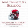 What It Means to Be a Bulldog: Vince Dooley, Mark Richt and Georgia's Greatest Players - Tony Barnhart, Vince Dooley, Mark Richt