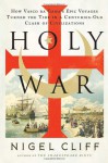 Holy War: How Vasco da Gama's Epic Voyages Turned the Tide in a Centuries-Old Clash of Civilizations - Nigel Cliff