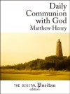 Daily Communion with God - Matthew Henry, Gerald Mick, James Hamilton