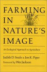 Farming in Nature's Image: An Ecological Approach To Agriculture - Judy Soule, Jon K. Piper, Jon Piper, Wes Jackson