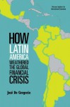 How Latin America Weathered the Global Financial Crisis - Jose de Gregorio