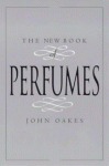 The New Book Of Perfumes - John Oakes