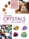 Everyday Crystals for a Better Life: Crystals for Health, Home and Personal Power - Ken Taylor, Joules Taylor