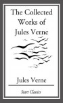 The Collected Works Of Jules Verne - Jules Verne