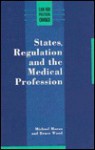 States, Regulation, And The Medical Profession - Michael Moran, Bruce Wood