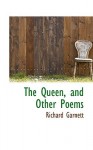 The Queen, and Other Poems - Richard Garnett