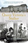 Queen Victoria's Stalker: The Strange Story of the Boy Jones. Jan Bondeson - Bondeson