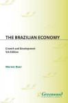 The Brazilian Economy: Growth and Development, 5th Edition - Werner Baer