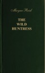 The Wild Huntress - Thomas Mayne Reid