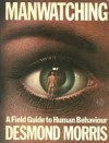 Manwatching - A field guide to human behaviour - Desmond Morris