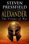 Alexander: The Virtues Of War - Steven Pressfield