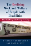 The Declining Work and Welfare of People with Disabilities - Richard V. Burkhauser, Mary Daly