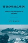 US-Grenada Relations: Revolution and Intervention in the Backyard - Gary Williams