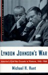 Lyndon Johnson's War: America's Cold War Crusade in Vietnam, 1945-1965: A Critical Issue - Michael H. Hunt