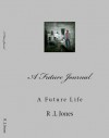 A Future Journal: A Future Life - R.L. Jones