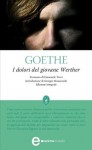 I dolori del giovane Werther - Johann Wolfgang von Goethe, Angelo G. Sabatini, Anna Maria Pozzan, Emanuele Trevi