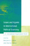 Issues and Agents in International Political Economy: An International Organization Reader - Benjamin J. Cohen, Charles Lipson