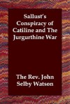 Sallust's Conspiracy Of Catiline And The Jurgurthine War - John Selby Watson, The Rev John Selby Watson