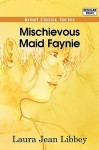 Mischievous Maid Faynie - Laura Jean Libbey