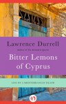 Bitter Lemons of Cyprus: Life on a Mediterranean Island - Lawrence Durrell