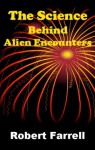 The Science Behind Alien Encounters - Robert Farrell