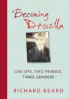 Becoming Drusilla: One Life, Two Friends, Three Genders - Richard Beard