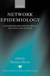 Network Epidemiology: A Handbook For Survey Design And Data Collection - Martina Morris