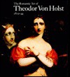 The Romantic Art of Theodor Von Holst, 1810-44 - Max Browne, Alan Bartram, Lindsay Stainton, George Breeze