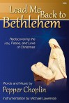 Lead Me Back to Bethlehem: Rediscovering the Joy, Peace, and Love of Christmas - Pepper Choplin