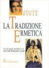 La Tradizione Ermetica: Nei suoi simboli, nella sua dottrina e nella sua "Arte Regia" - Julius Evola, Seyyed Hossein Nasr, Stefano Andreani, Gianfranco de Turris