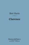 Clarence (Barnes & Noble Digital Library) - Bret Harte