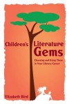 Children's Literature Gems: Choosing and Using Them in Your Library Career - Betsy Bird