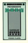 The Progressive City: Planning and Participation, 1969-1984 - Pierre Clavel