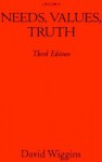 Needs, Values, Truth: Essays in the Philosophy of Value - David Wiggins