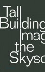 Tall Building: Image of the Skyscraper - Scott Johnson