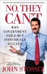 No, They Can't: Why Government Fails-But Individuals Succeed - John Stossel