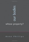 Our Bodies, Whose Property? - Anne Phillips