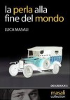 La perla alla fine del mondo - Luca Masali