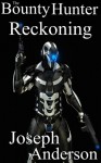 The Bounty Hunter - Reckoning - Joseph Anderson