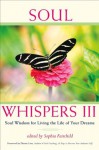 Soul Whispers III: Soul Wisdom for Living the Life of Your Dreams - Sophia Fairchild, Denise Linn