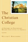 The Christian College: A History of Protestant Higher Education in America - William C. Ringenberg